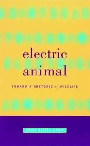 Electric Animal: Toward a Rhetoric of Wildlife