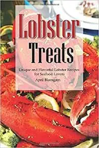 Lobster Treats: Unique and Flavorful Lobster Recipes for Seafood Lovers