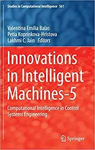 Innovations in Intelligent Machines-5: Computational Intelligence in Control Systems Engineering