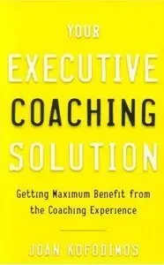 Your Executive Coaching Solution: Getting Maximum Benefit from the Coaching Experience (Repost)