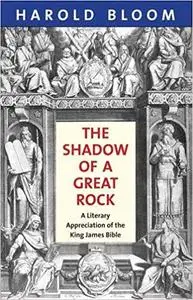 The Shadow of a Great Rock: A Literary Appreciation of the King James Bible