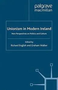 Unionism in Modern Ireland: New Perspectives on Politics and Culture