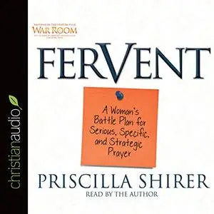 Fervent: A Woman's Battle Plan to Serious, Specific and Strategic Prayer [Audiobook]