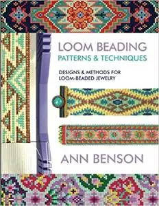 Loom Beading Patterns & Techniques: Patterns, techniques, finishing, and more for the novice or accomplished loomer