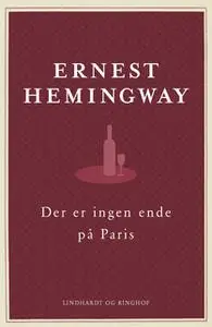 «Der er ingen ende på Paris. Den reviderede udgave» by Ernest Hemingway