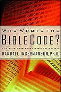 Who Wrote the Bible Code? : A Physicist Probes the Current Controversy