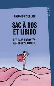 Antonio Fischetti, "Sac à dos et libido : Les pays racontés par leur sexualité"