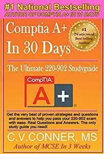 Comptia A+ 220-902 : The Ultimate Guide To Mastering The Exam in 30 Days