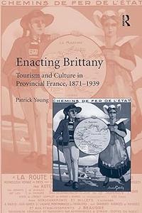 Enacting Brittany: Tourism and Culture in Provincial France, 1871–1939