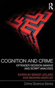 Cognition and Crime: Offender Decision Making and Script Analyses