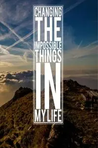 «Changing The Impossible Things In My Life» by Len Parsons