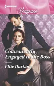 «Conveniently Engaged to the Boss» by Ellie Darkins