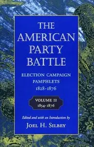 The American Party Battle: Election Campaign Pamphlets, 1828-1876, Volume 2