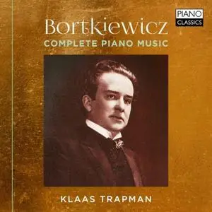 Klaas Trapman - Bortkiewicz: Complete Piano Music (2018)