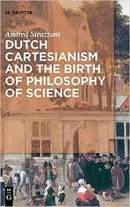 Dutch Cartesianism and the Birth of Philosophy of Science