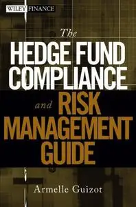 The Hedge Fund Compliance and Risk Management Guide (Wiley Finance)