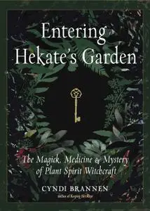 Entering Hekate's Garden: The Magick, Medicine & Mystery of Plant Spirit Witchcraft