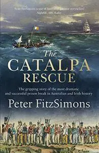 The Catalpa Rescue: The gripping story of the most dramatic and successful prison break in Australian history