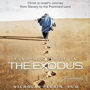 «Finding Jesus In the Exodus» by Nicholas Perrin
