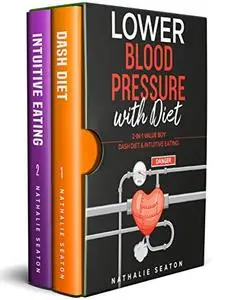 Lower Blood Pressure with Diet: 2-in-1 Value Buy: DASH diet & Intuitive Eating