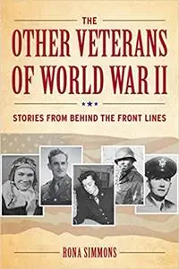 The Other Veterans of World War II: Stories from Behind the Front Lines