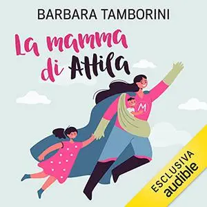 «La mamma di Attila» by Barbara Tamborini