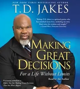 «Making Great Decisions: For a Life Without Limits» by T.D. Jakes