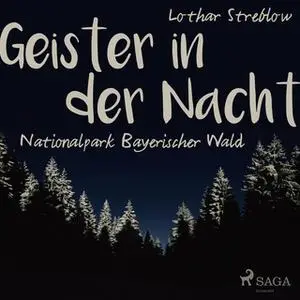 «Geister in der Nacht: Nationalpark Bayerischer Wald» by Lothar Streblow