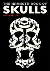 The Mammoth Book Of Skulls: Exploring the Icon &ndash; from Fashion to Street Art (Mammoth Books 281)