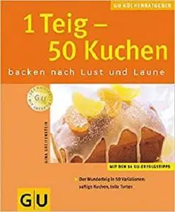 1 Teig - 50 Kuchen backen nach Lust und Laune. Der Wunderteig in 50 Varianten: saftige Kuchen, tolle Torten.