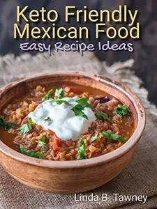 Keto Friendly Mexican Food: Easy Mexican Recipes