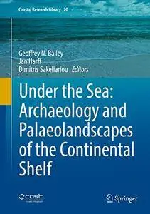 Under the Sea: Archaeology and Palaeolandscapes of the Continental Shelf (Coastal Research Library) [Repost]