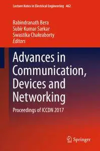 Advances in Communication, Devices and Networking: Proceedings of ICCDN 2017 (Repost)