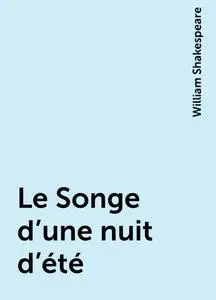 «Le Songe d'une nuit d'été» by William Shakespeare