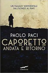 Paolo Paci - Caporetto andata e ritorno