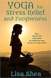 Yoga for Stress Relief and Forgiveness