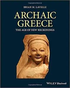 Archaic Greece: The Age of New Reckonings