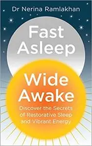 Fast Asleep, Wide Awake: Discover the Secrets of Restorative Sleep and Vibrant Energy