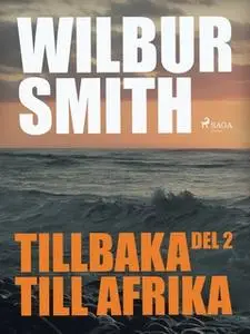«Tillbaka till Afrika - Del 2» by Wilbur Smith