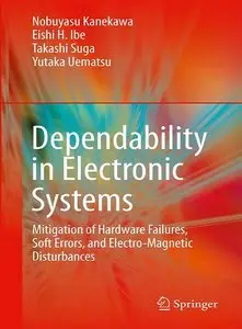 Dependability in Electronic Systems: Mitigation of Hardware Failures, Soft Errors, and Electro-Magnetic Disturbances (re)