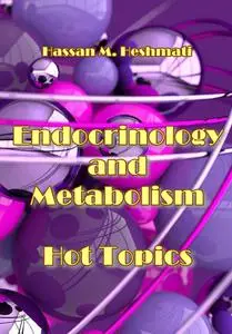 "Endocrinology and Metabolism Hot Topics" ed. by Hassan M. Heshmati