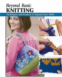 Beyond Basic Knitting: Techniques and Projects to Expand Your Skills [Repost]