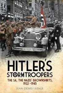 Hitler's Stormtroopers : The SA, The Nazis’ Brownshirts, 1922 - 1945