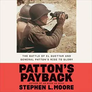 Patton's Payback: The Battle of El Guettar and General Patton's Rise to Glory [Audiobook]