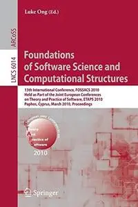 Foundations of Software Science and Computational Structures: 13th International Conference, FOSSACS 2010, Held as Part of the