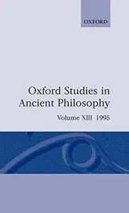 Oxford Studies in Ancient Philosophy: Volume XIII: 1995 (Oxford Studies in Ancient Philosophy)