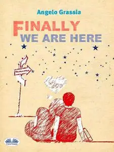 «Finally We Are Here» by Angelo Grassia