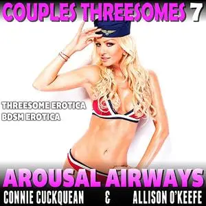 «Arousal Airways : Couples Threesomes 7 (Threesome Erotica BDSM Erotica)» by Connie Cuckquean