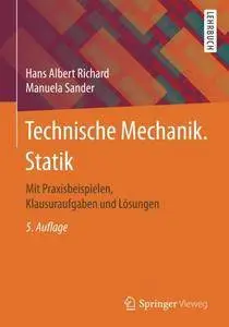 Technische Mechanik. Statik: Mit Praxisbeispielen, Klausuraufgaben und Lösungen, 5. Auflage