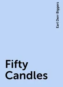 «Fifty Candles» by Earl Derr Biggers